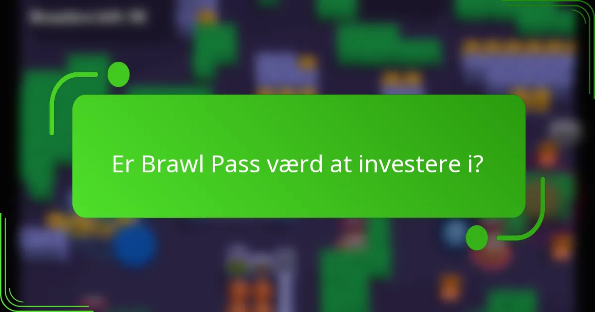 Er Brawl Pass værd at investere i?