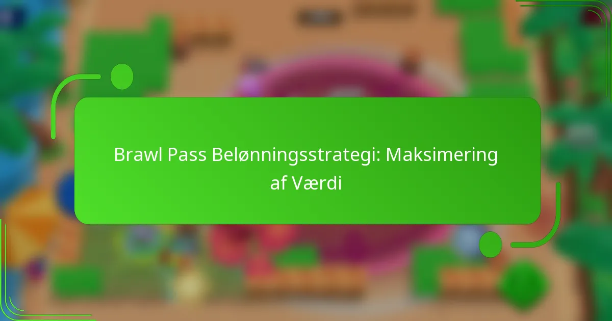 Brawl Pass Belønningsstrategi: Maksimering af Værdi