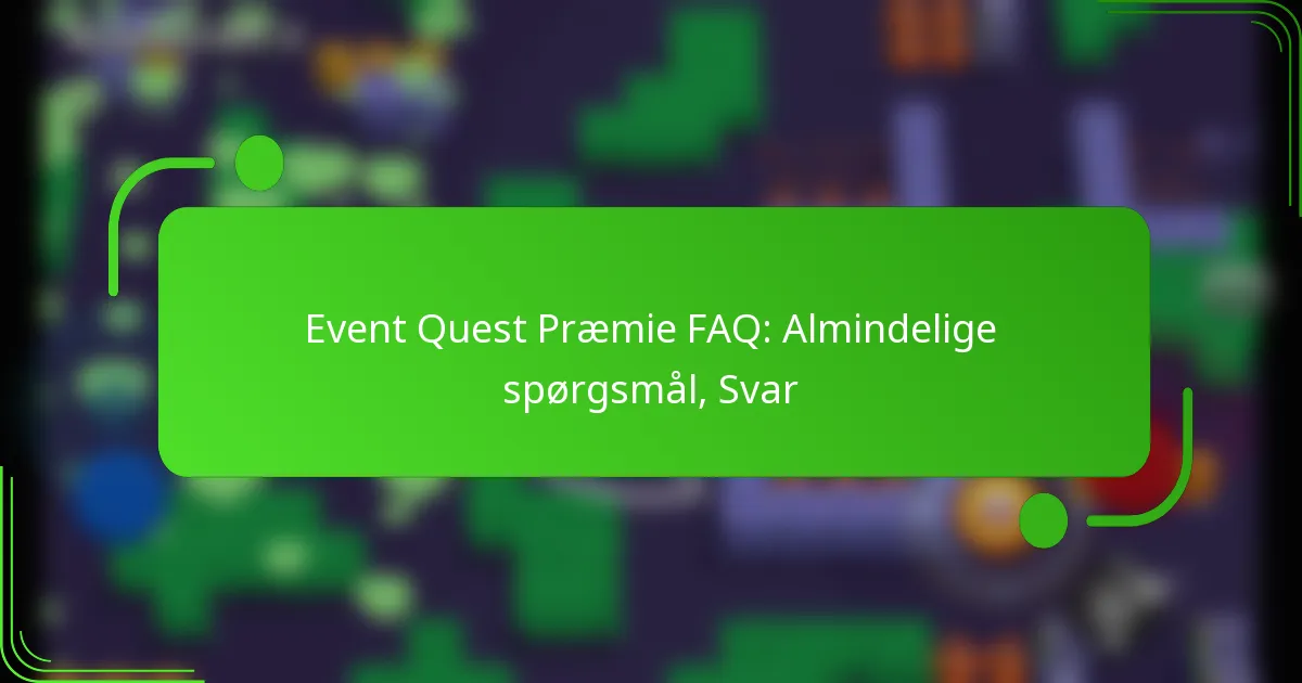 Event Quest Præmie FAQ: Almindelige spørgsmål, Svar