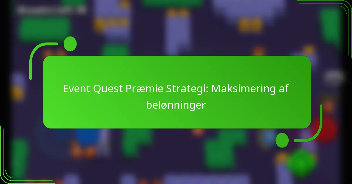 Event Quest Præmie Strategi: Maksimering af belønninger