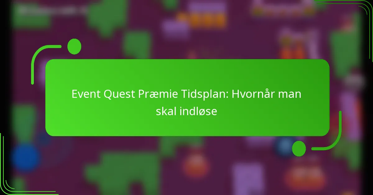 Event Quest Præmie Tidsplan: Hvornår man skal indløse