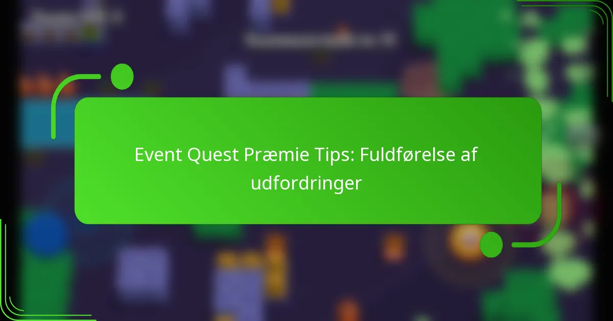 Event Quest Præmie Tips: Fuldførelse af udfordringer