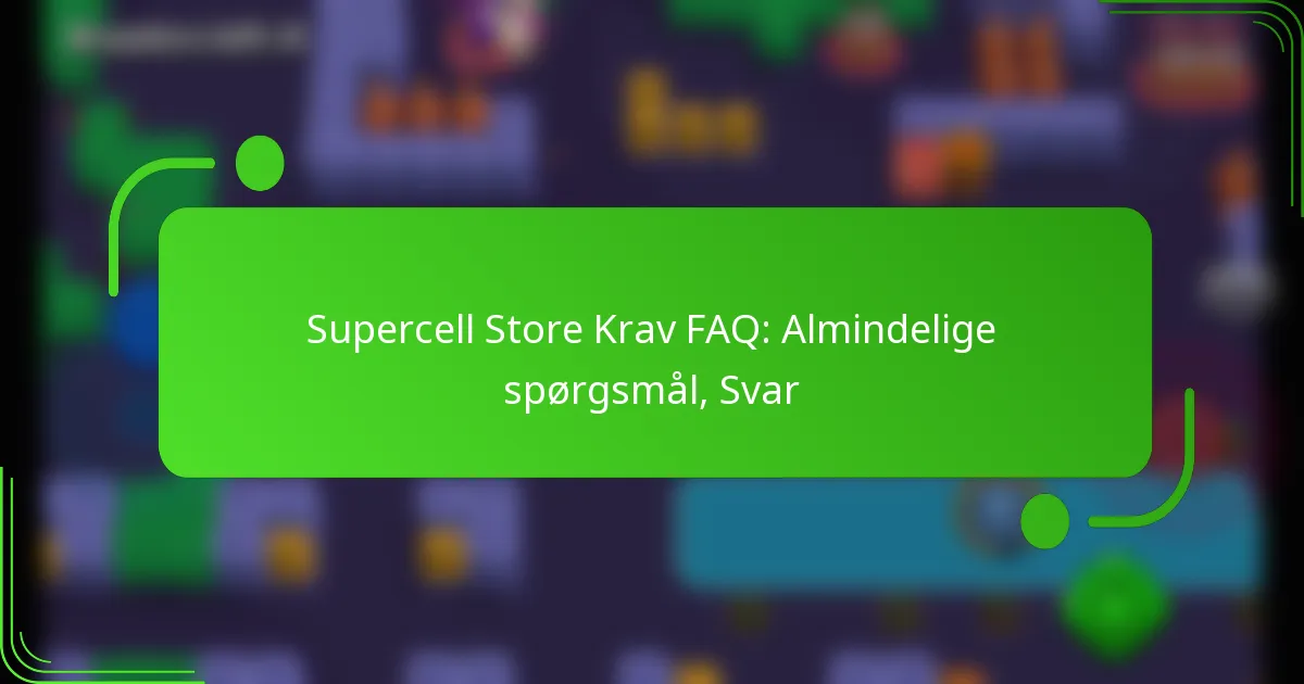 Supercell Store Krav FAQ: Almindelige spørgsmål, Svar