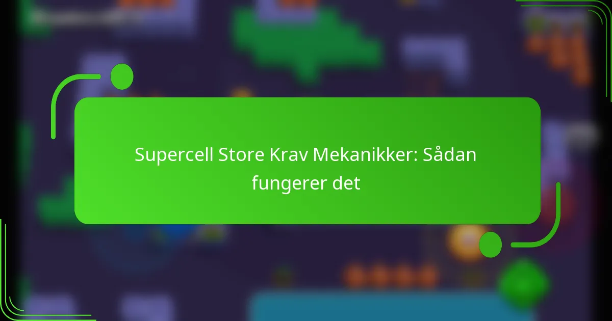Supercell Store Krav Mekanikker: Sådan fungerer det