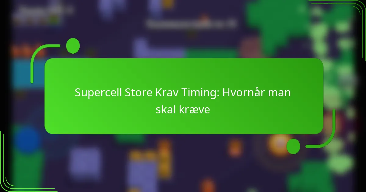 Supercell Store Krav Timing: Hvornår man skal kræve