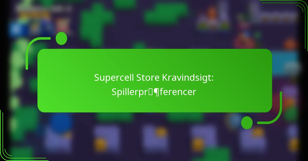 Supercell Store Kravindsigt: Spillerpræferencer