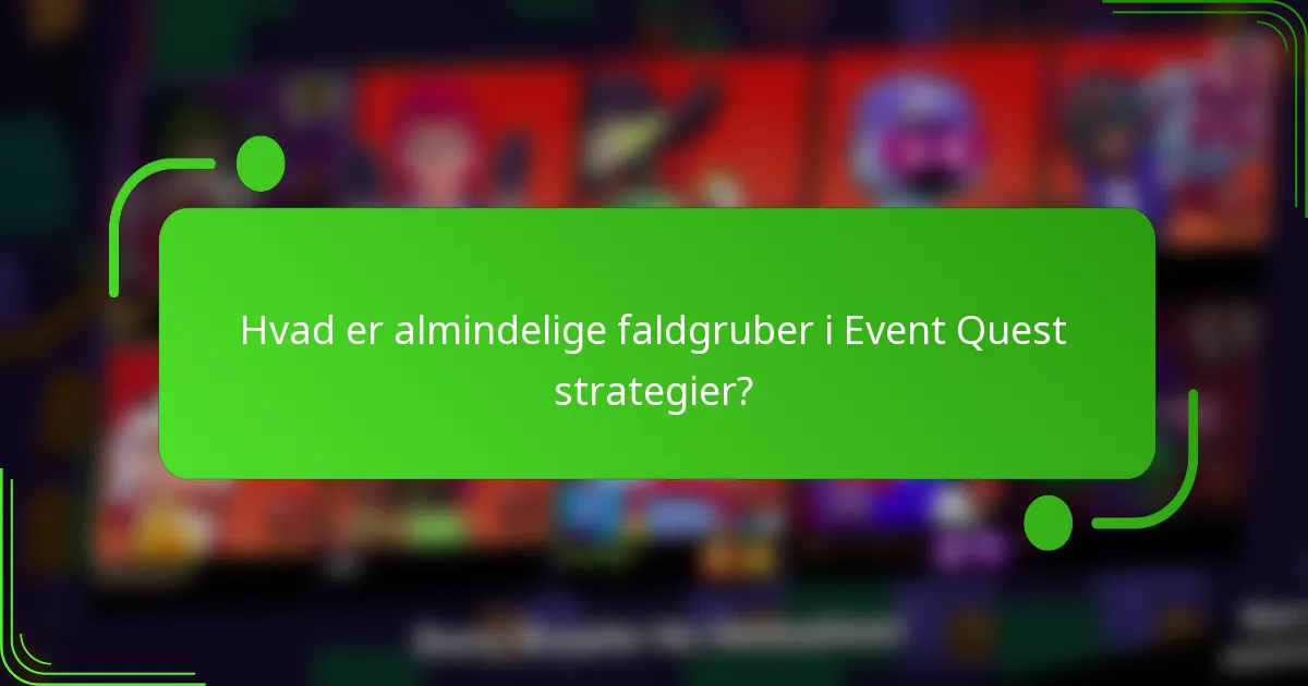 Hvad er almindelige faldgruber i Event Quest strategier?