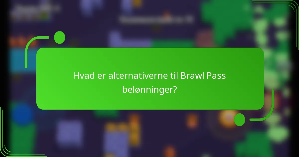 Hvad er alternativerne til Brawl Pass belønninger?