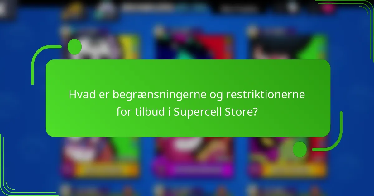 Hvad er begrænsningerne og restriktionerne for tilbud i Supercell Store?