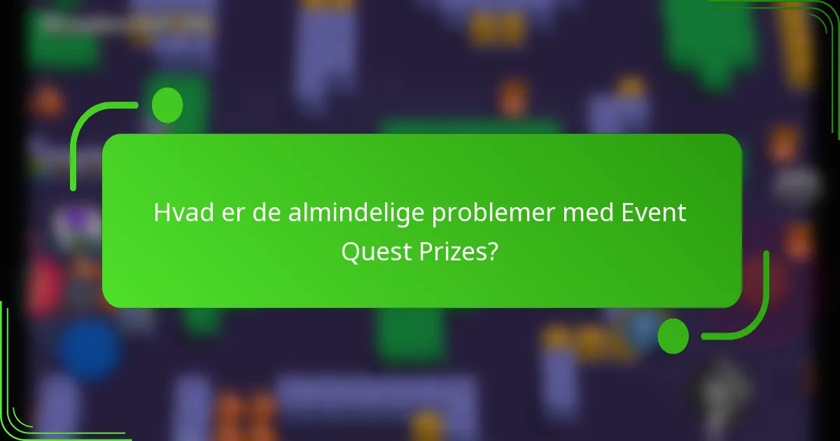 Hvad er de almindelige problemer med Event Quest Prizes?