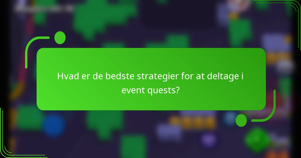 Hvad er de bedste strategier for at deltage i event quests?