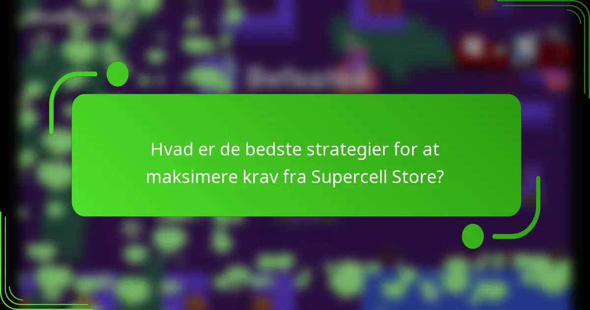 Hvad er de bedste strategier for at maksimere krav fra Supercell Store?