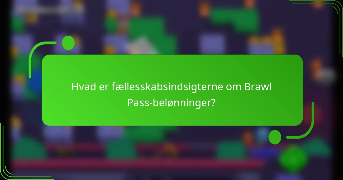 Hvad er fællesskabsindsigterne om Brawl Pass-belønninger?