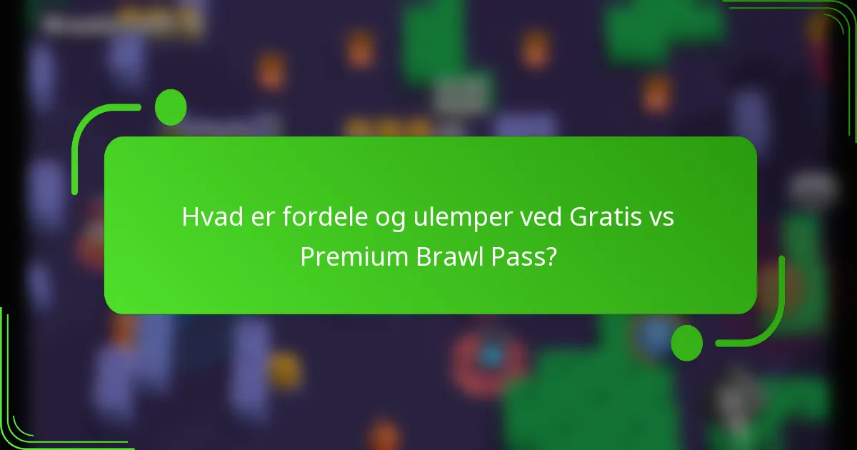 Hvad er fordele og ulemper ved Gratis vs Premium Brawl Pass?
