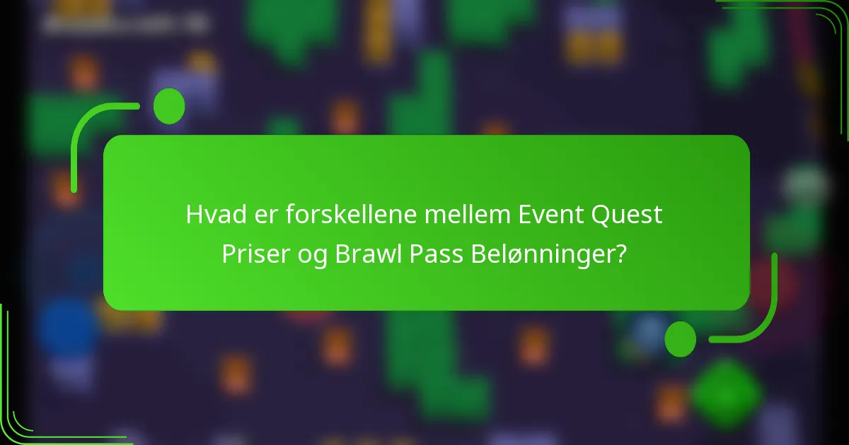 Hvad er forskellene mellem Event Quest Priser og Brawl Pass Belønninger?