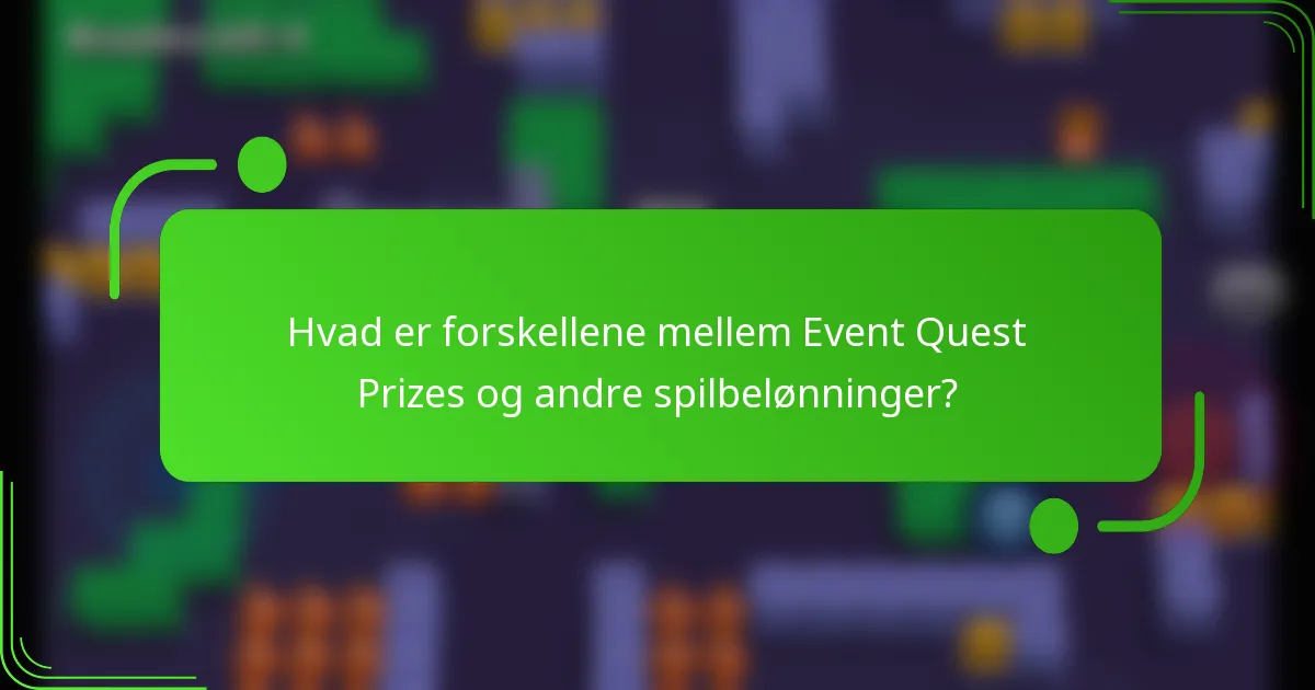 Hvad er forskellene mellem Event Quest Prizes og andre spilbelønninger?