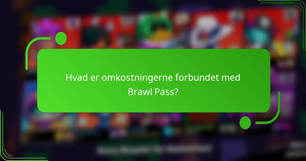Hvad er omkostningerne forbundet med Brawl Pass?