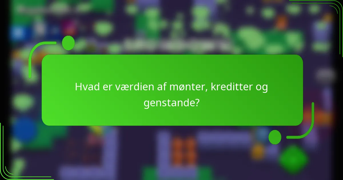 Hvad er værdien af mønter, kreditter og genstande?