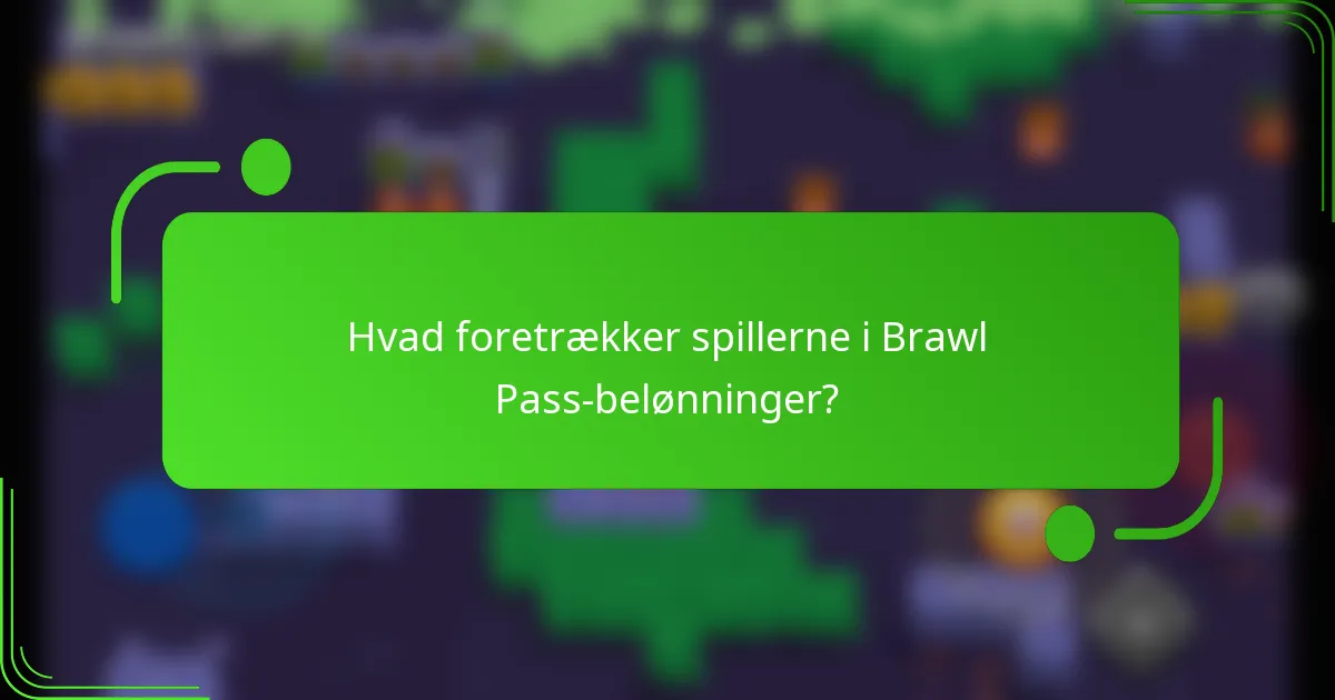 Hvad foretrækker spillerne i Brawl Pass-belønninger?