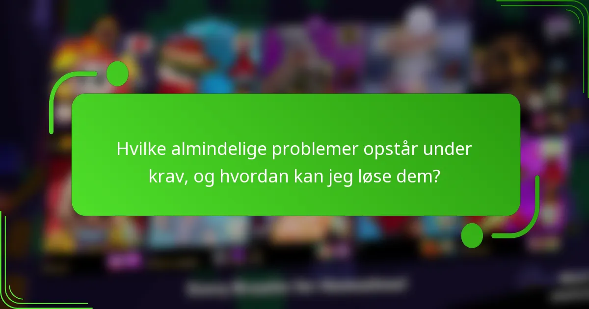 Hvilke almindelige problemer opstår under krav, og hvordan kan jeg løse dem?