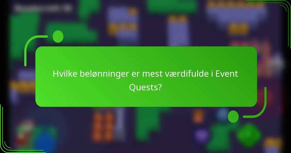 Hvilke belønninger er mest værdifulde i Event Quests?