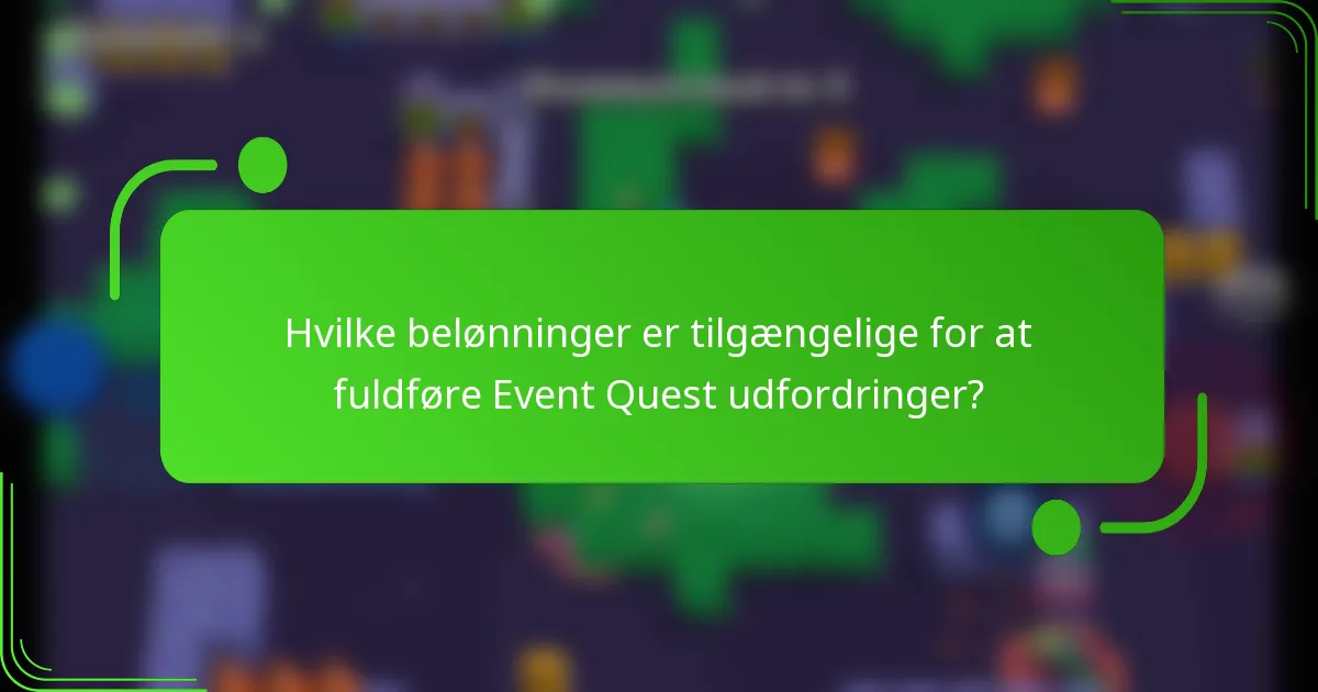 Hvilke belønninger er tilgængelige for at fuldføre Event Quest udfordringer?