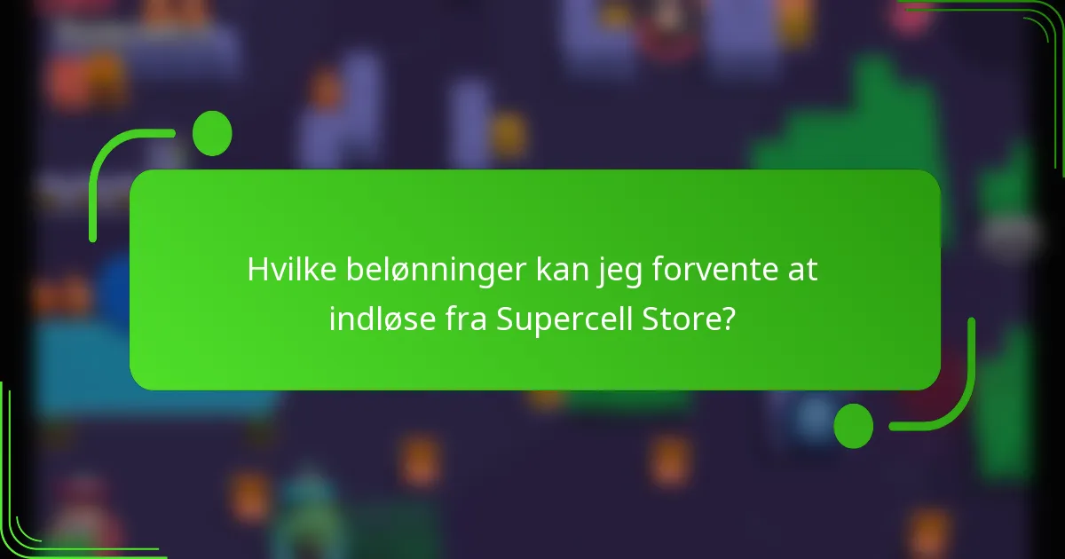 Hvilke belønninger kan jeg forvente at indløse fra Supercell Store?