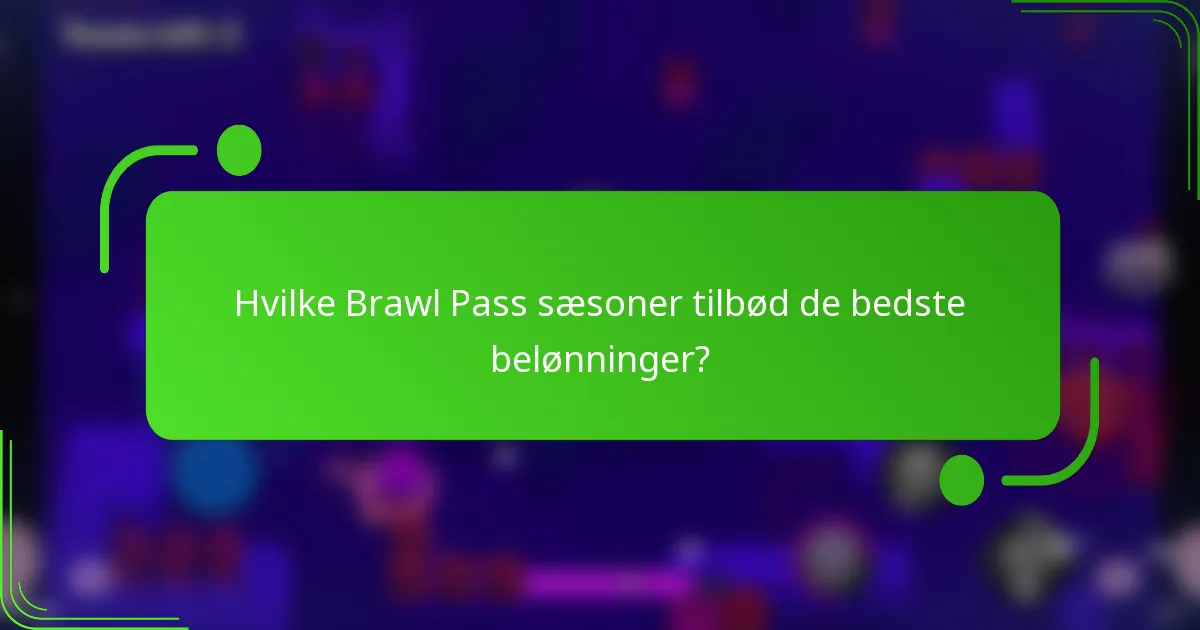 Hvilke Brawl Pass sæsoner tilbød de bedste belønninger?