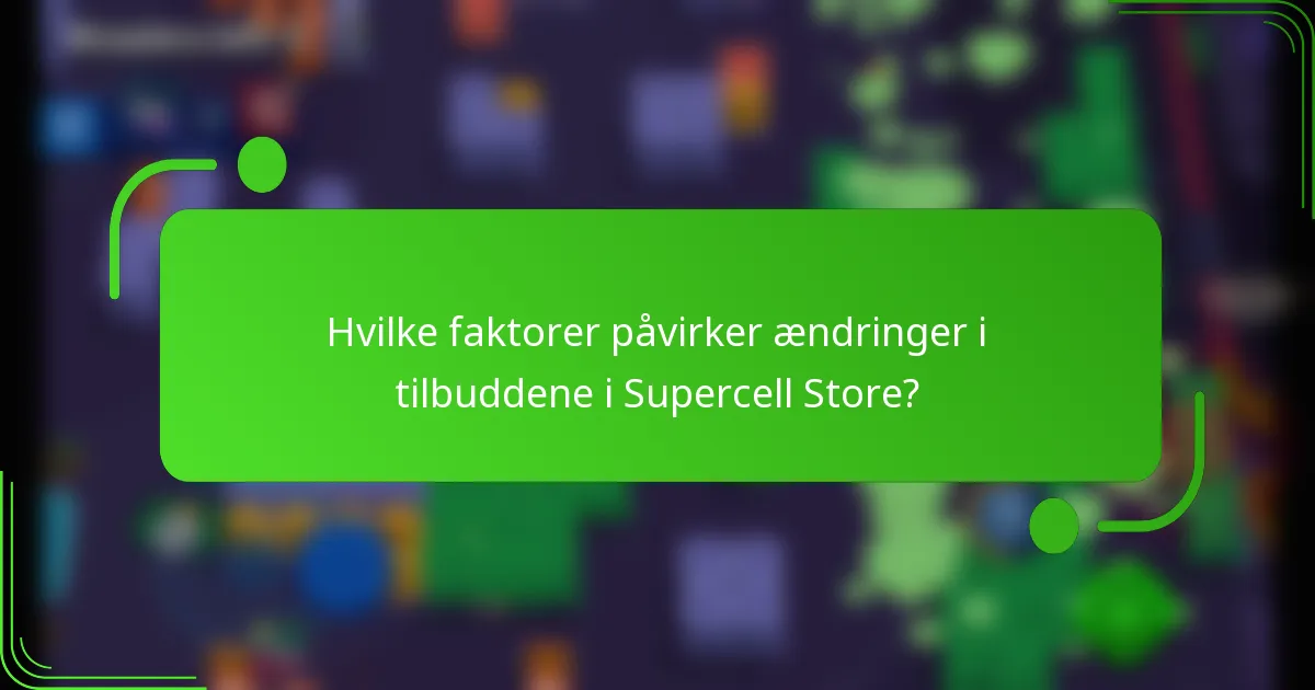 Hvilke faktorer påvirker ændringer i tilbuddene i Supercell Store?