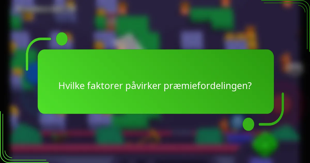 Hvilke faktorer påvirker præmiefordelingen?