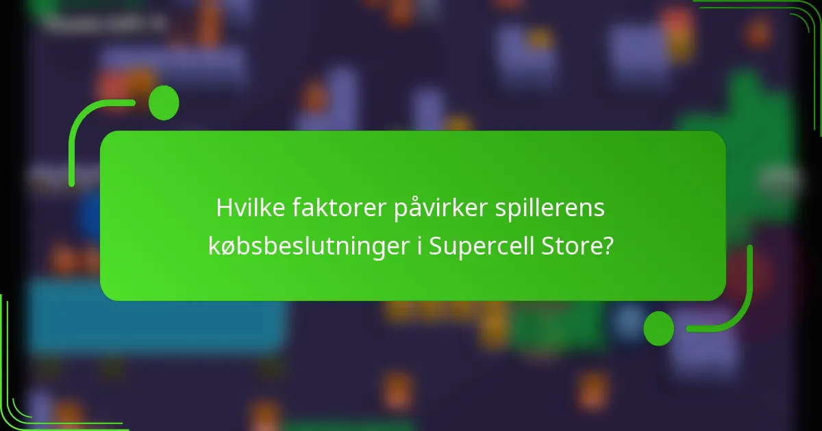 Hvilke faktorer påvirker spillerens købsbeslutninger i Supercell Store?