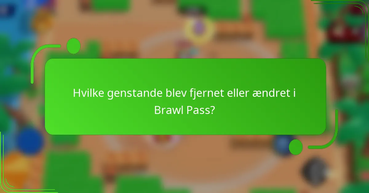 Hvilke genstande blev fjernet eller ændret i Brawl Pass?