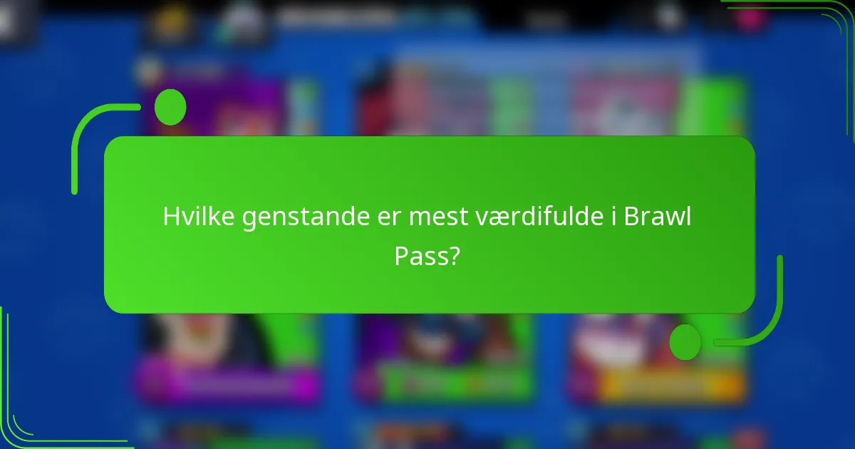 Hvilke genstande er mest værdifulde i Brawl Pass?