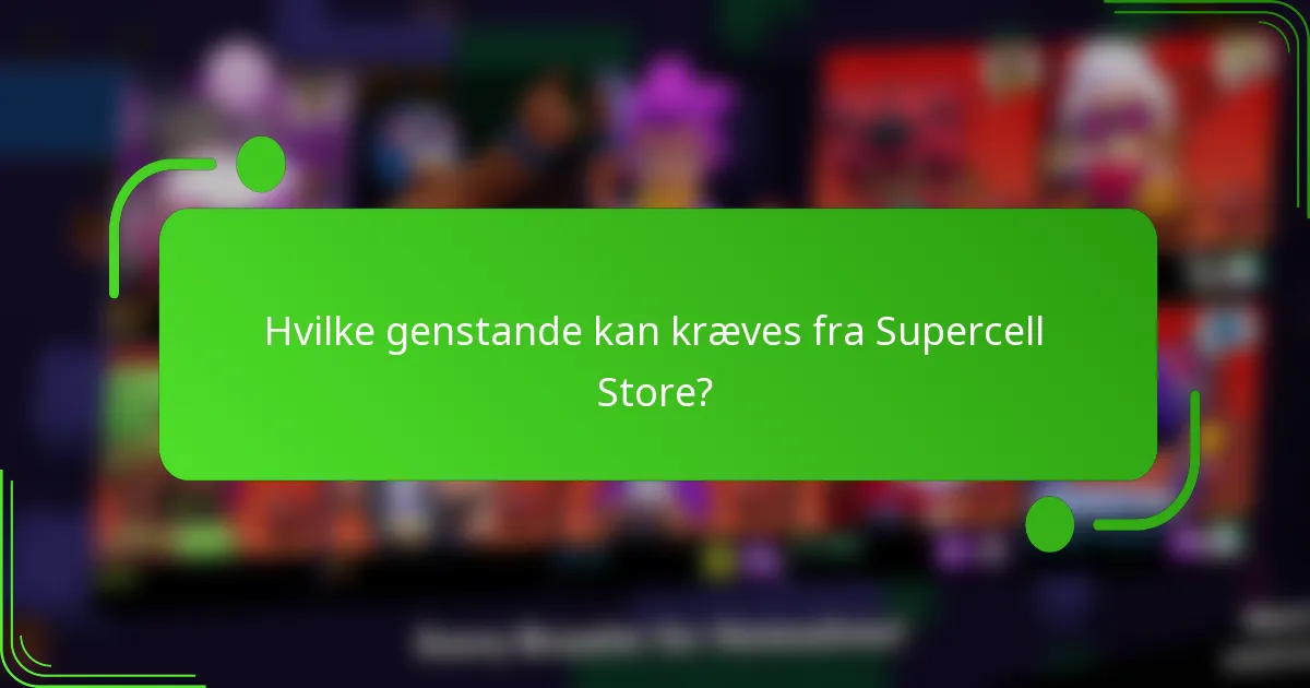 Hvilke genstande kan kræves fra Supercell Store?