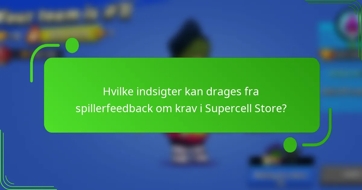 Hvilke indsigter kan drages fra spillerfeedback om krav i Supercell Store?