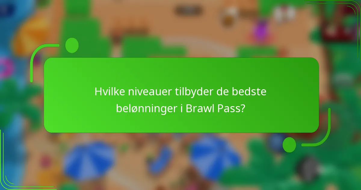 Hvilke niveauer tilbyder de bedste belønninger i Brawl Pass?