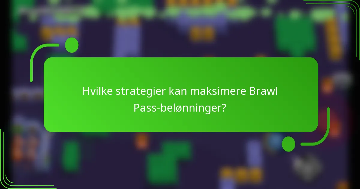 Hvilke strategier kan maksimere Brawl Pass-belønninger?