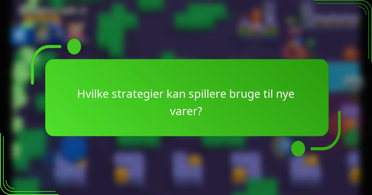 Hvilke strategier kan spillere bruge til nye varer?