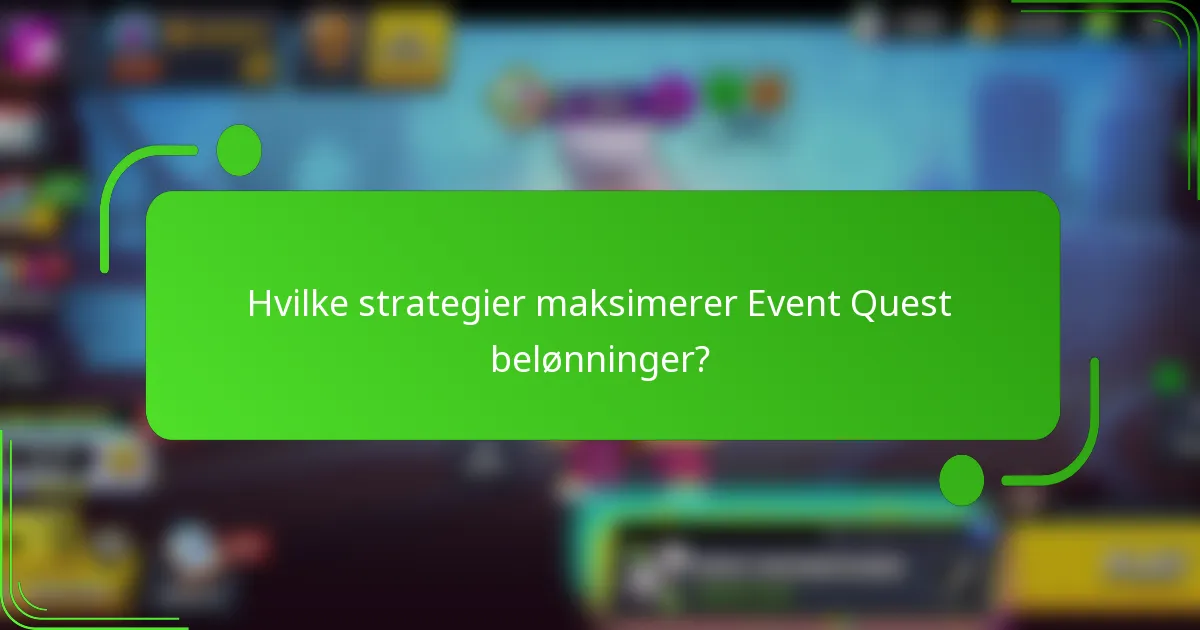 Hvilke strategier maksimerer Event Quest belønninger?