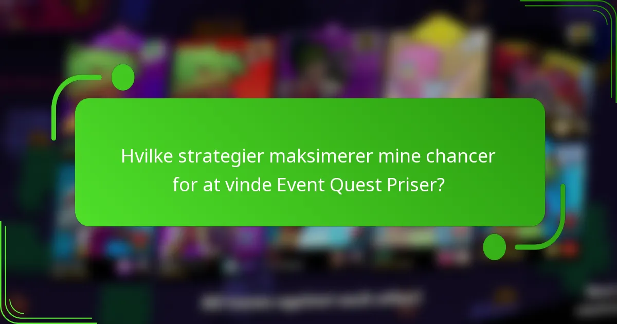 Hvilke strategier maksimerer mine chancer for at vinde Event Quest Priser?