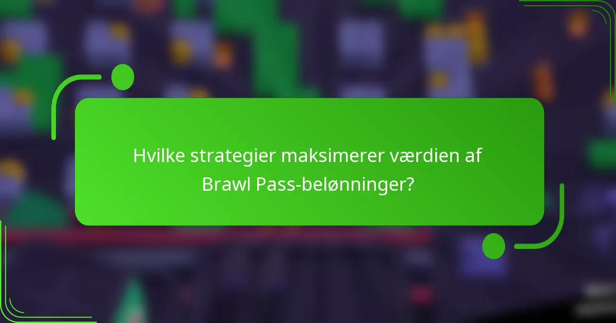 Hvilke strategier maksimerer værdien af Brawl Pass-belønninger?