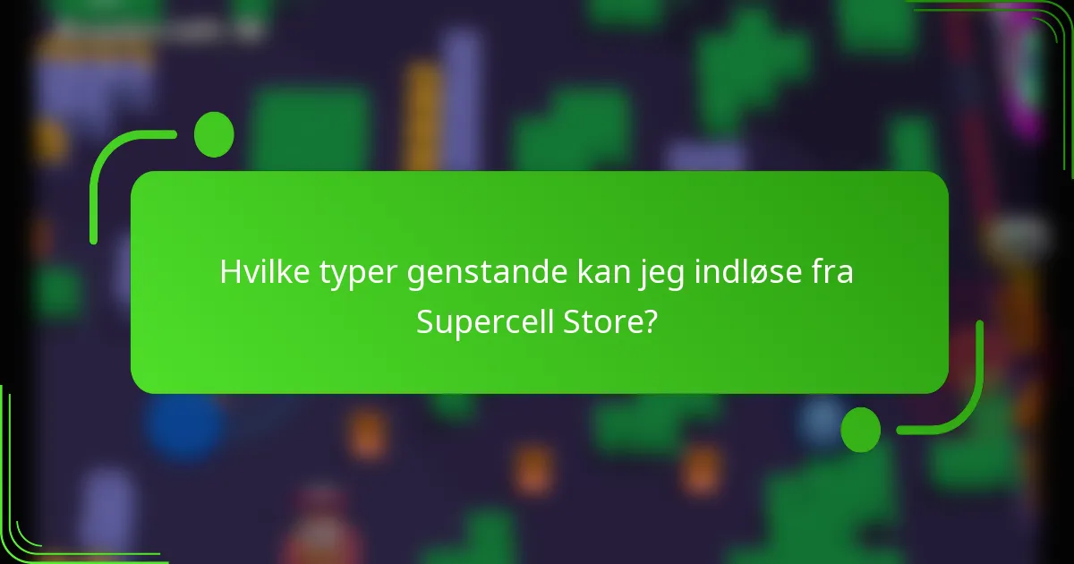 Hvilke typer genstande kan jeg indløse fra Supercell Store?