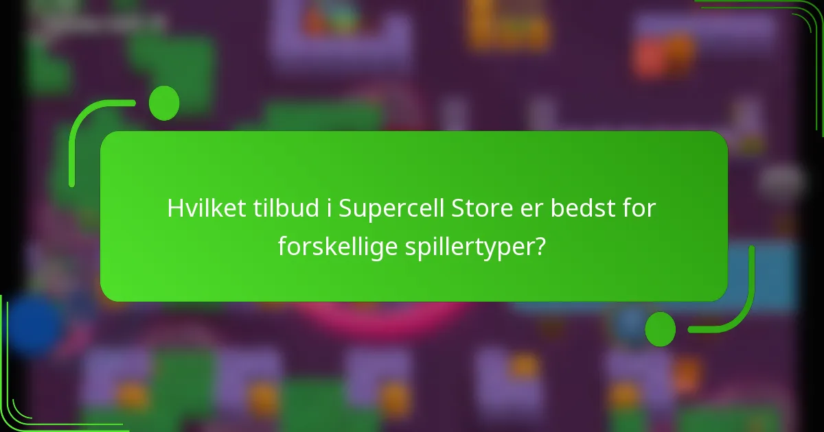 Hvilket tilbud i Supercell Store er bedst for forskellige spillertyper?