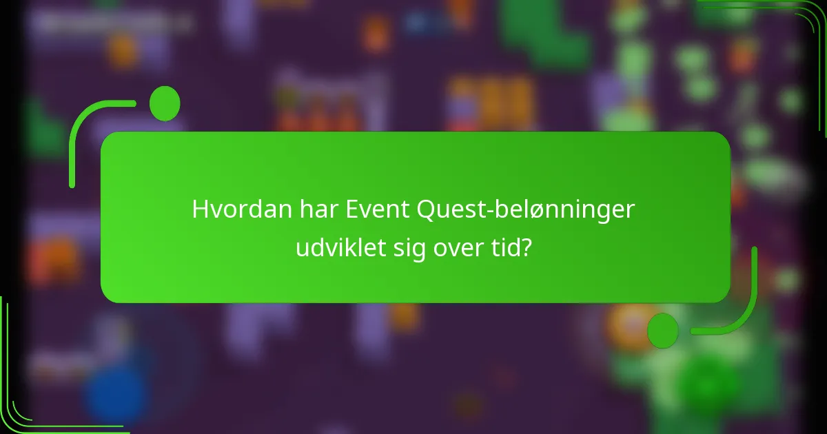 Hvordan har Event Quest-belønninger udviklet sig over tid?