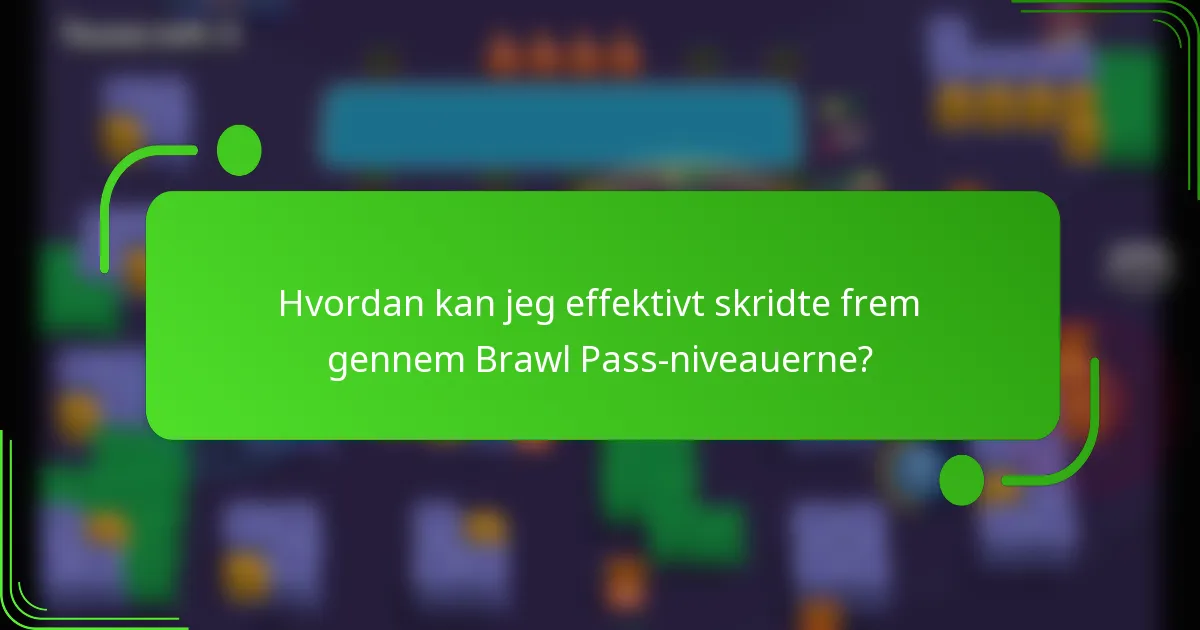 Hvordan kan jeg effektivt skridte frem gennem Brawl Pass-niveauerne?