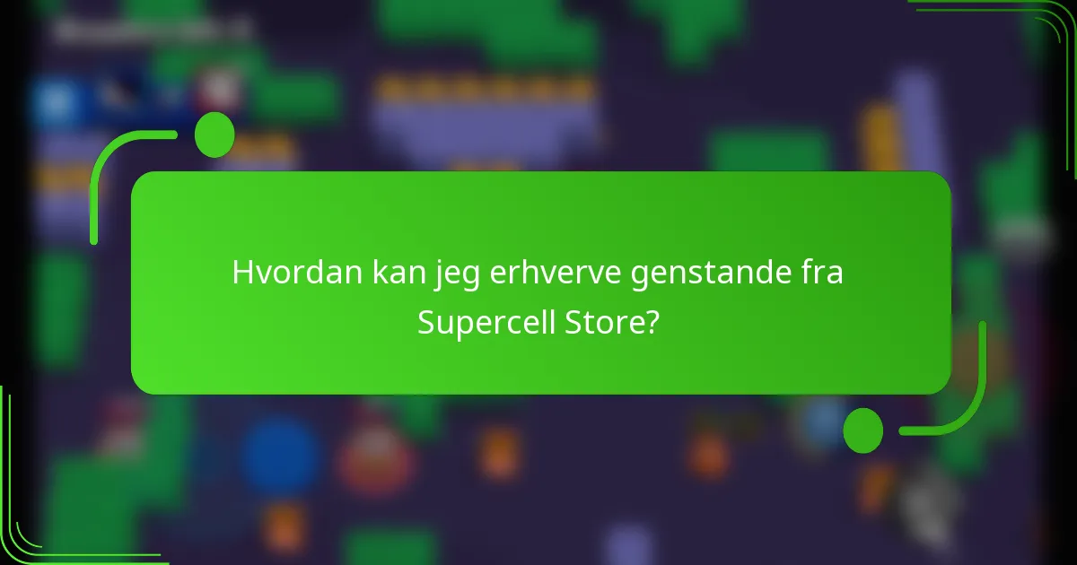 Hvordan kan jeg erhverve genstande fra Supercell Store?
