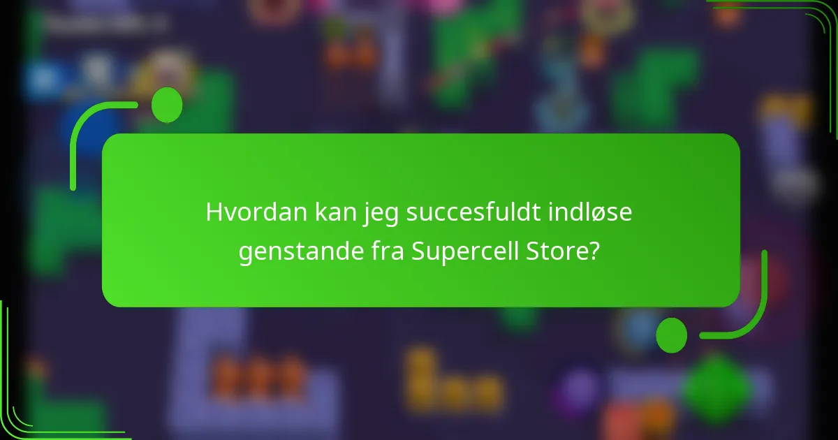 Hvordan kan jeg succesfuldt indløse genstande fra Supercell Store?