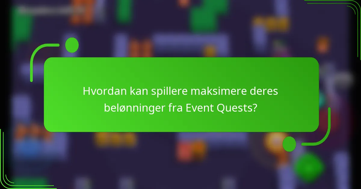 Hvordan kan spillere maksimere deres belønninger fra Event Quests?