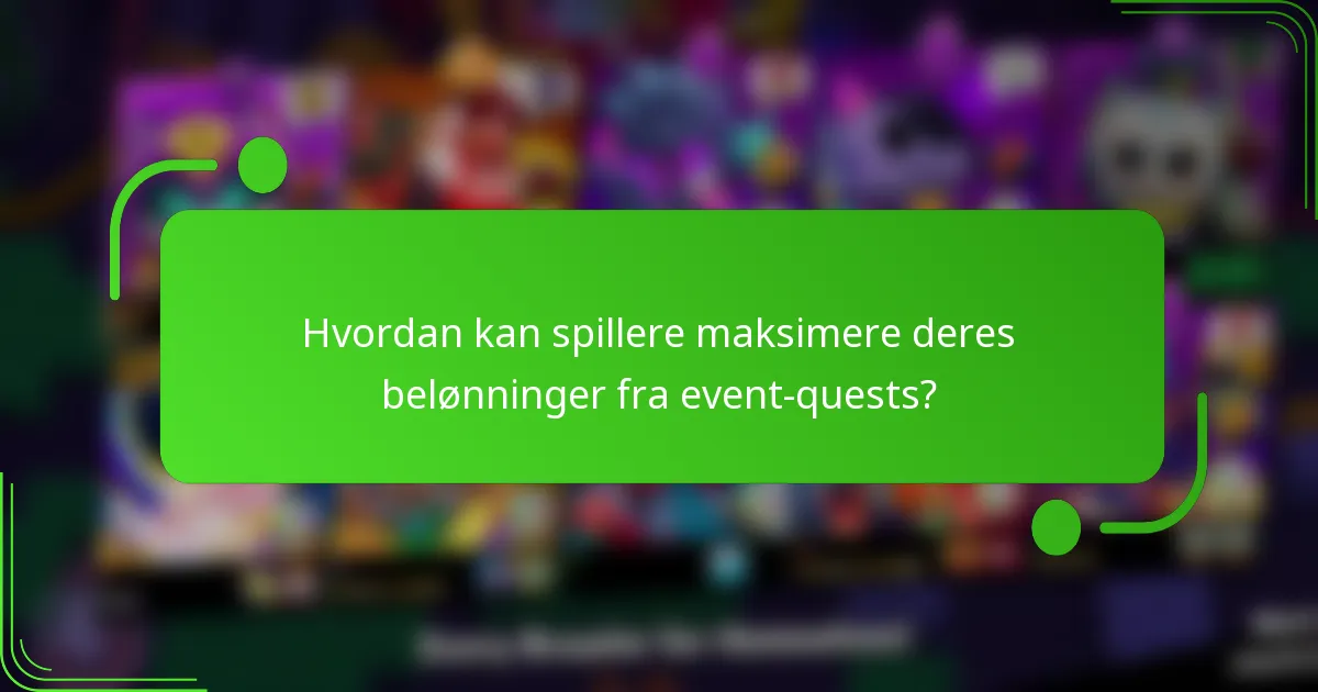 Hvordan kan spillere maksimere deres belønninger fra event-quests?