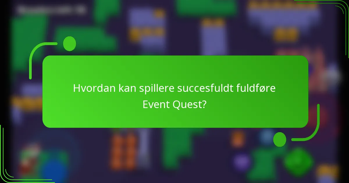 Hvordan kan spillere succesfuldt fuldføre Event Quest?